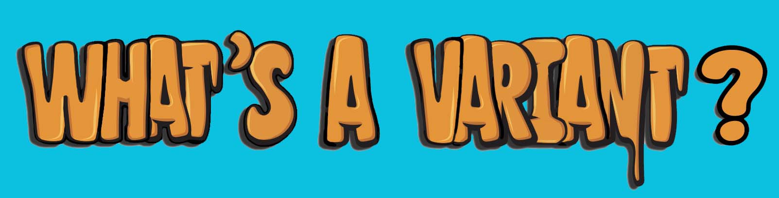 Text: What's a Variant?